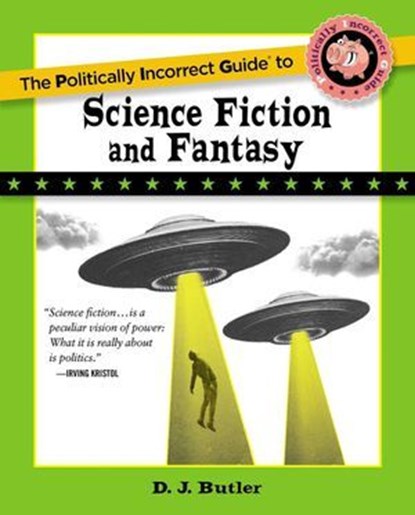 Politically Incorrect Guide to Science Fiction and Fantasy, D. J. Butler - Ebook - 9781944824341
