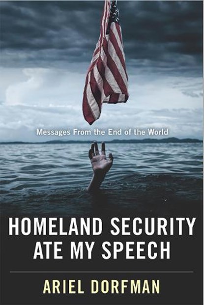 Homeland Security Ate My Speech, DORFMAN,  Ariel - Gebonden - 9781944869632