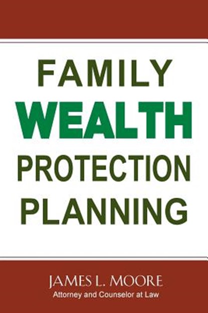 Family Wealth Protection Planning, James L. Moore - Paperback - 9781944887087