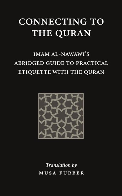 Connecting to the Quran, Imam Abu Zakariya Yahya Al-Nawawi ; Musa Furber - Paperback - 9781944904135