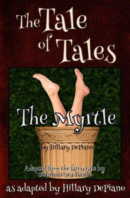 The Myrtle: a funny fairy tale one act play, Hillary DePiano ; Giambattista Basile - Ebook - 9781944909154