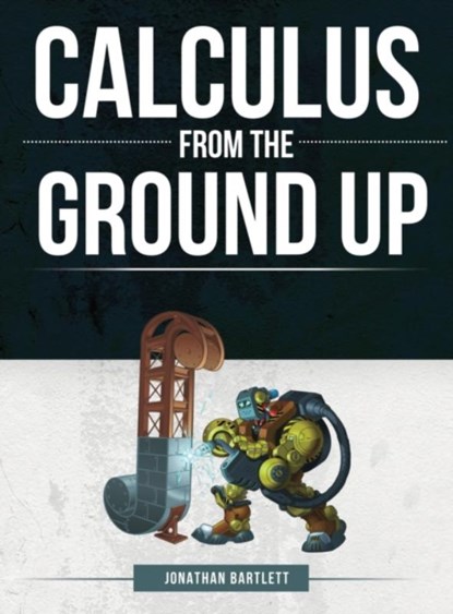 Calculus from the Ground Up, Jonathan Laine Bartlett - Gebonden - 9781944918026