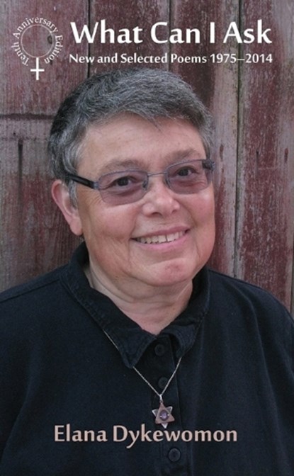 What Can I Ask: New and Selected Poems 1975-2014, Elana Dykewomon - Paperback - 9781944981808