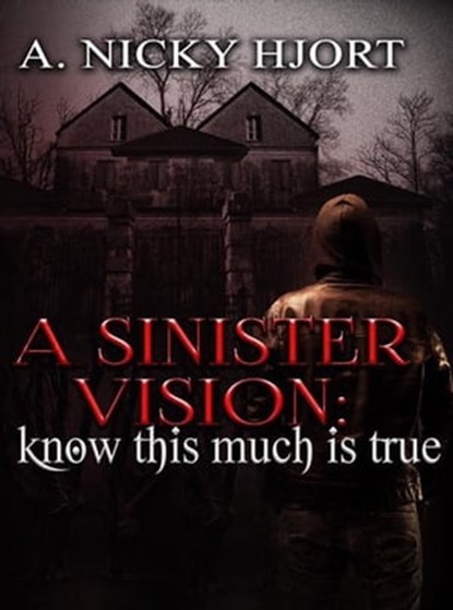 A Sinister Vision: Know This Much Is True, A. Nicky Hjort - Ebook - 9781944985257
