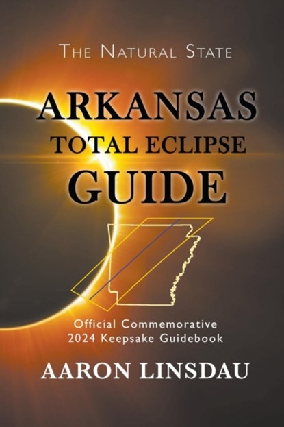 Arkansas Total Eclipse Guide, Aaron Linsdau - Paperback - 9781944986254