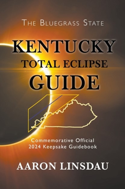 Kentucky Total Eclipse Guide, Aaron Linsdau - Paperback - 9781944986278