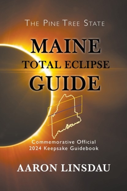 Maine Total Eclipse Guide, Aaron Linsdau - Paperback - 9781944986353