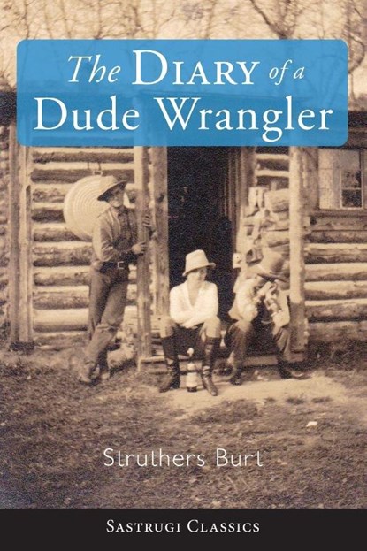 The Diary of a Dude Wrangler, Struthers Burt - Paperback - 9781944986438