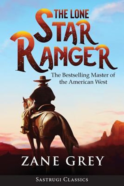 The Lone Star Ranger (Annotated), Zane Grey - Paperback - 9781944986629
