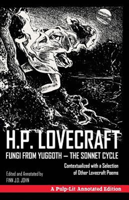 Fungi from Yuggoth, The Sonnet Cycle: A Pulp-Lit Annotated Edition; Contextualized with a Selection of Other Lovecraft Poems, Finn J. D. John - Paperback - 9781945032202