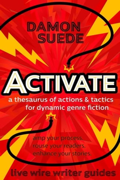 Activate: A Thesaurus of Actions & Tactics for Dynamic Genre Fiction, Damon Suede - Ebook - 9781945043048