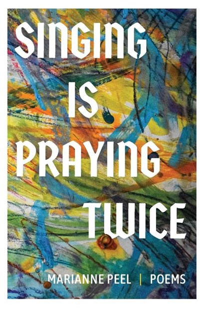 Singing Is Praying Twice, Marianne Peel - Paperback - 9781945049453