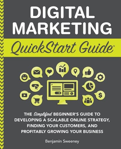 Digital Marketing QuickStart Guide, Benjamin Sweeney - Paperback - 9781945051098