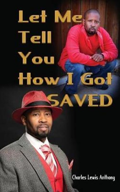 Let Me Tell You How I Got Saved, Charles Lewis Anthony - Gebonden - 9781945102295