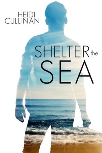Shelter the Sea, Heidi Cullinan - Ebook - 9781945116506