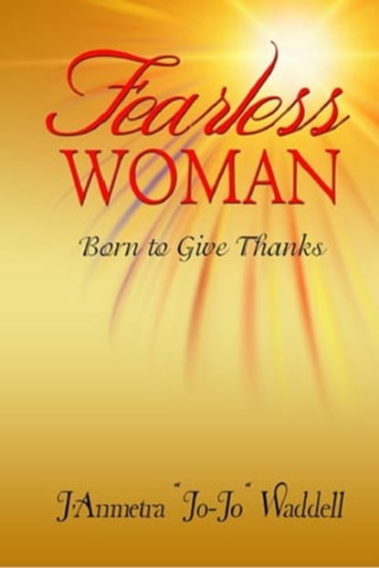 Fearless Woman: Born to Give Thanks, J'Anmetra Waddell - Ebook - 9781945117206