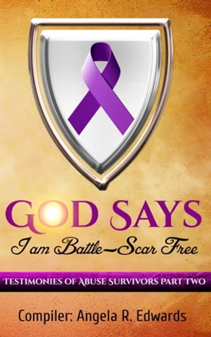 God Says I am Battle-Scar Free: Testimonies of Abuse Survivors - Part 2, Angela R Edwards - Ebook - 9781945117282