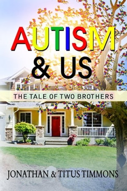 Autism & Us: The Tale of Two Brothers, Jonathan Timmons ; Titus Timmons - Ebook - 9781945117336