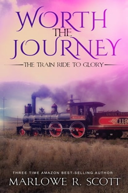Worth the Journey: The Train Ride to Glory, Marlowe Scott - Ebook - 9781945117480