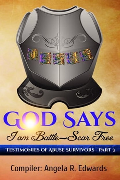 God Says I am Battle-Scar Free: Testimonies of Abuse Survivors - Part 3, Angela R Edwards - Ebook - 9781945117756