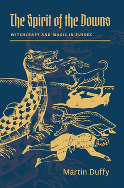 The Spirit of the Downs: Witchcraft and Magic in Sussex, Martin Duffy - Paperback - 9781945147180