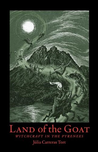Land of the Goat: Witchcraft in the Pyrenees, Júlia Carerras-Tort - Paperback - 9781945147487