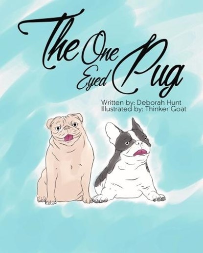 The One Eyed Pug, Deborah Hunt - Ebook - 9781945175787