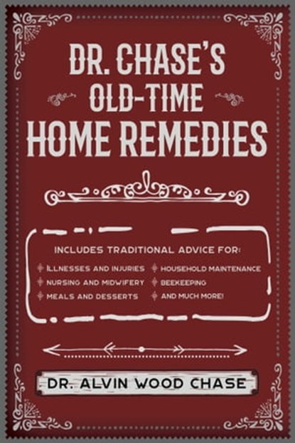 Dr. Chase's Old-Time Home Remedies, Alvin Wood Chase - Ebook - 9781945186615