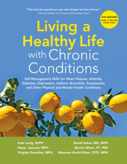 Living a Healthy Life with Chronic Conditions: Self-Management Skills for Heart Disease, Arthritis, Diabetes, Depression, Asthma, Bronchitis, Emphysem, Kate Lorig Drph - Paperback - 9781945188312