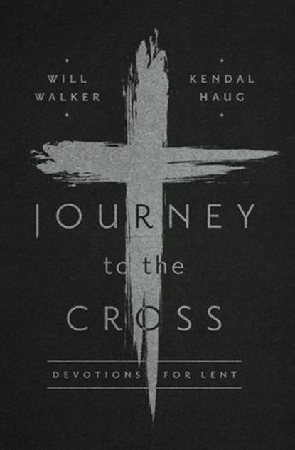 Journey to the Cross, Will Walker ; Kendal Haug - Ebook - 9781945270031