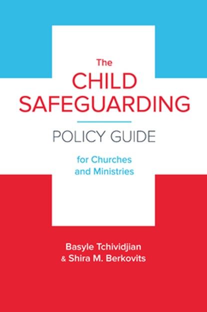 The Child Safeguarding Policy Guide for Churches and Ministries, Basyle Tchividjian - Paperback - 9781945270055