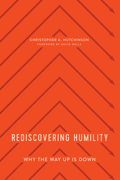 Rediscovering Humility, Christopher A. Hutchinson - Paperback - 9781945270963