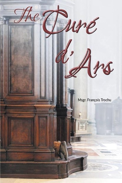 The Cure d'Ars, Msgr Francois Trochu - Paperback - 9781945275456
