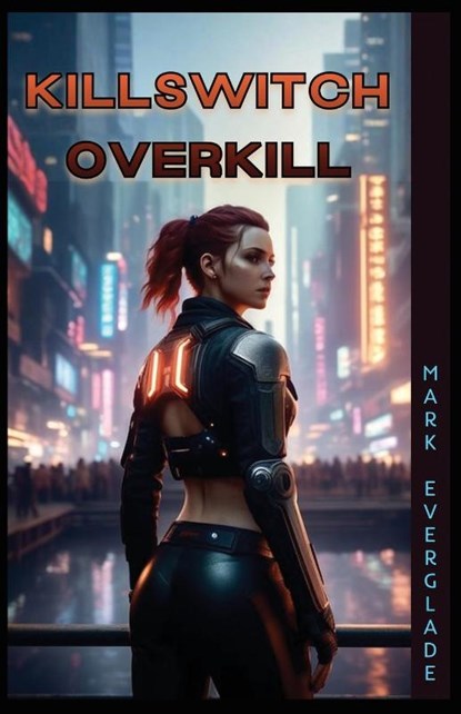 Killswitch Overkill, Mark Everglade - Paperback - 9781945286780