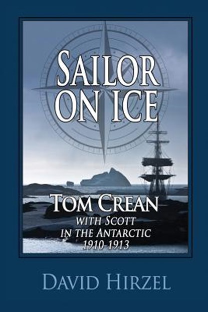 Sailor on Ice: Tom Crean: with Scott in the Antarctic 1910-1913, David Hirzel - Paperback - 9781945312007