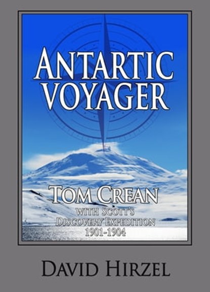 Antarctic Voyager: Tom Crean with Scott's "Discovery" Expedition 1901-1904, David Hirzel - Ebook - 9781945312038