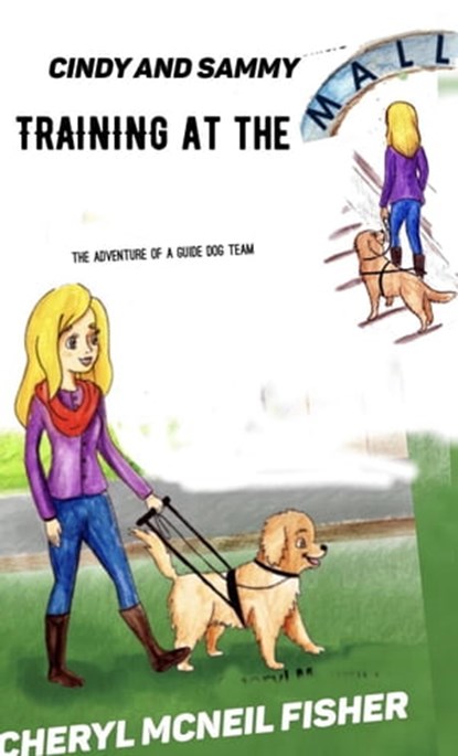 Cindy and Sammy Training at the Mall, The Adventure of a Guide Dog Team, Cheryl McNeil Fisher - Ebook - 9781945315015