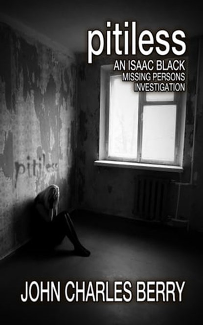 Pitiless: An Isaac Black Missing Persons Investigation, John Charles Berry - Ebook - 9781945330216