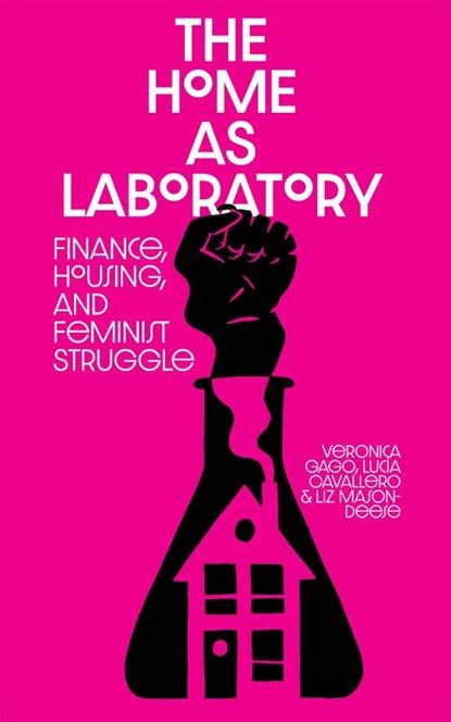 The Home as Laboratory, Luci Cavallero ; Vernica Gago ; Liz Mason-Deese - Paperback - 9781945335075