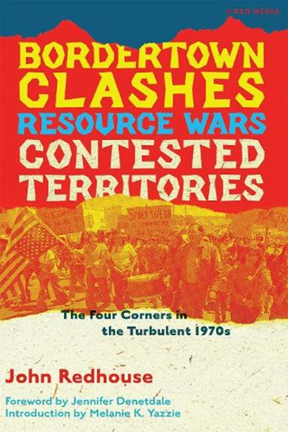 Bordertown Clashes, Resource Wars, and Contested Territories in the Four Corners, John Redhouse - Paperback - 9781945335273