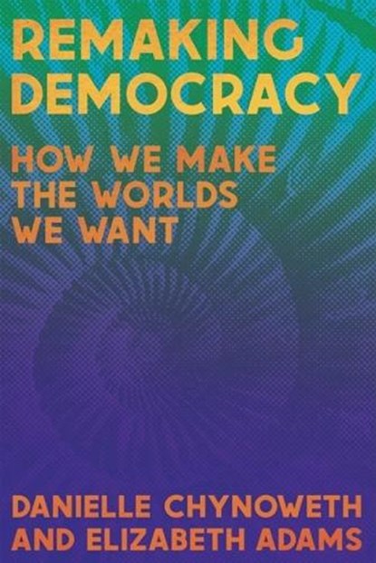 Remaking Democracy, Danielle Chynoweth ; Elizabeth Adams - Paperback - 9781945335518