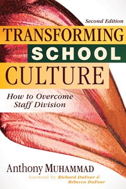 Transforming School Culture: How to Overcome Staff Division (Leading the Four Types of Teachers and Creating a Positive School Culture), Anthony Muhammad - Paperback - 9781945349300