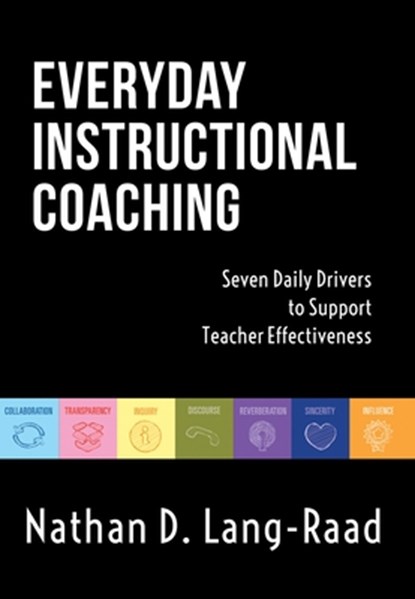 Everyday Instructional Coaching: Seven Daily Drivers to Support Teacher Effectiveness (Instructional Leadership and Coaching Strategies for Teacher Su, Nathan D. Lang - Paperback - 9781945349485