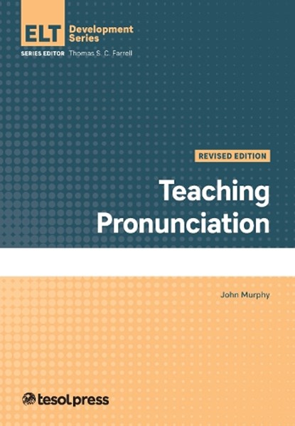 Teaching Pronunciation, Revised, John Murphy - Paperback - 9781945351846