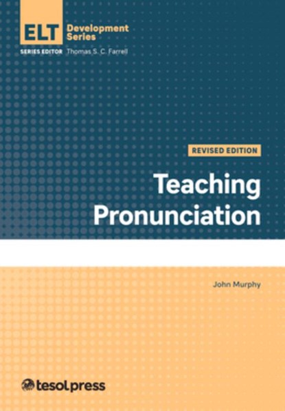 Teaching Pronunciation, Revised Edition, John Murphy - Paperback - 9781945351846