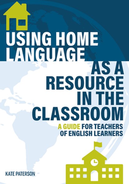 Using Home Language as a Resource in the Classroom, Kate Paterson - Paperback - 9781945351969