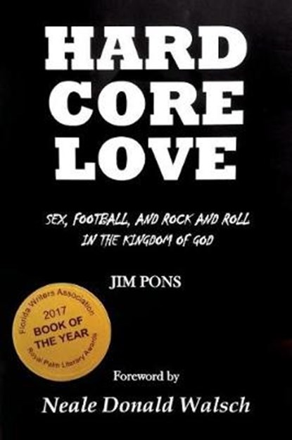 Hard Core Love: Sex, Football, and Rock and Roll in the Kingdom of God, Neale Donald Walsch - Paperback - 9781945390487