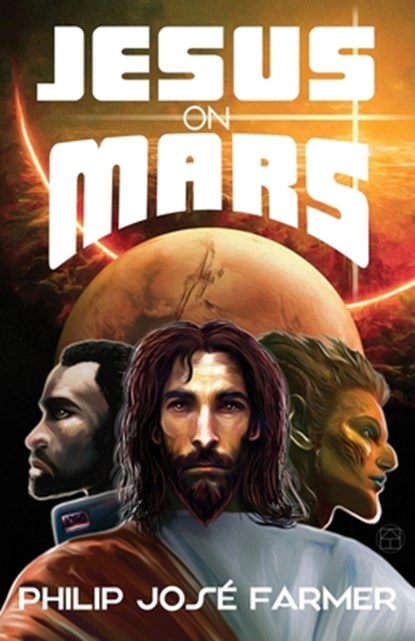 Jesus on Mars, Philip Jose Farmer - Paperback - 9781945427275