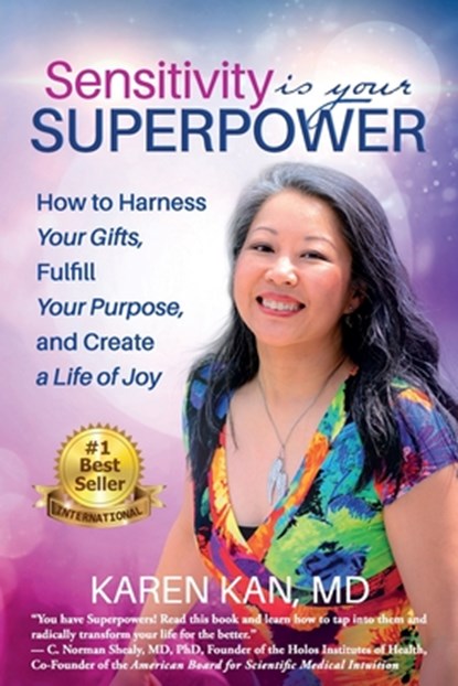Sensitivity Is Your Superpower: How to Harness Your Gifts, Fulfill Your Purpose, and Create a Life of Joy, Karen Kan - Paperback - 9781945446887