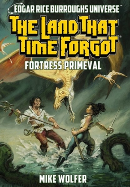 The Land That Time Forgot: Fortress Primeval (Edgar Rice Burroughs Universe), Mike Wolfer - Gebonden - 9781945462771